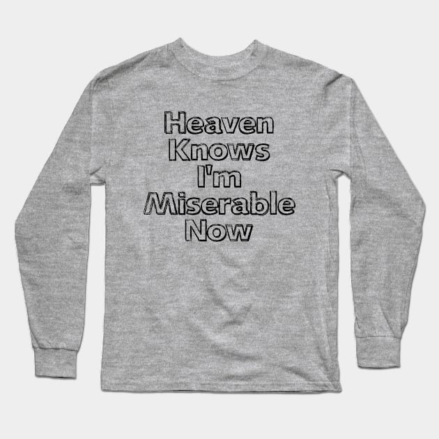 Heaven Knows I'm Miserable Now Black Long Sleeve T-Shirt by GuuuExperience